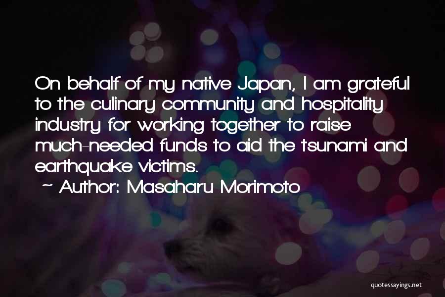 Masaharu Morimoto Quotes: On Behalf Of My Native Japan, I Am Grateful To The Culinary Community And Hospitality Industry For Working Together To