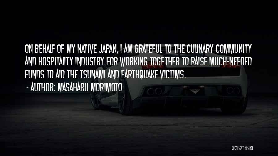 Masaharu Morimoto Quotes: On Behalf Of My Native Japan, I Am Grateful To The Culinary Community And Hospitality Industry For Working Together To