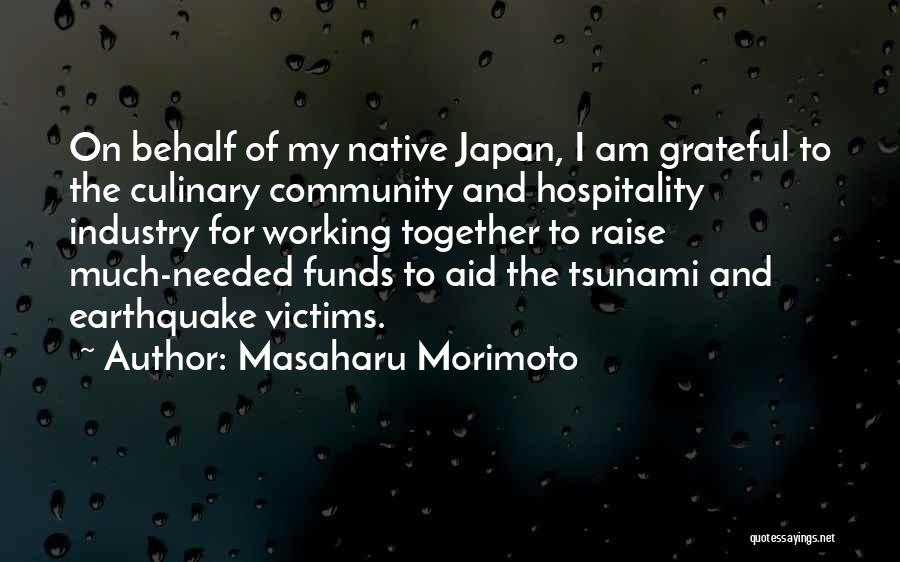 Masaharu Morimoto Quotes: On Behalf Of My Native Japan, I Am Grateful To The Culinary Community And Hospitality Industry For Working Together To