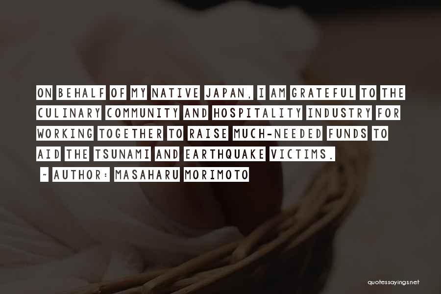 Masaharu Morimoto Quotes: On Behalf Of My Native Japan, I Am Grateful To The Culinary Community And Hospitality Industry For Working Together To