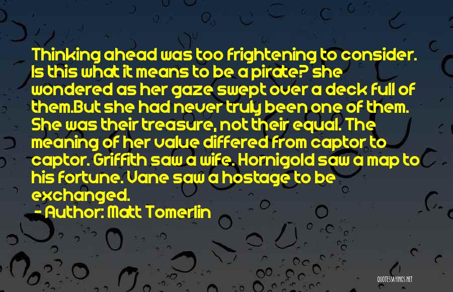 Matt Tomerlin Quotes: Thinking Ahead Was Too Frightening To Consider. Is This What It Means To Be A Pirate? She Wondered As Her