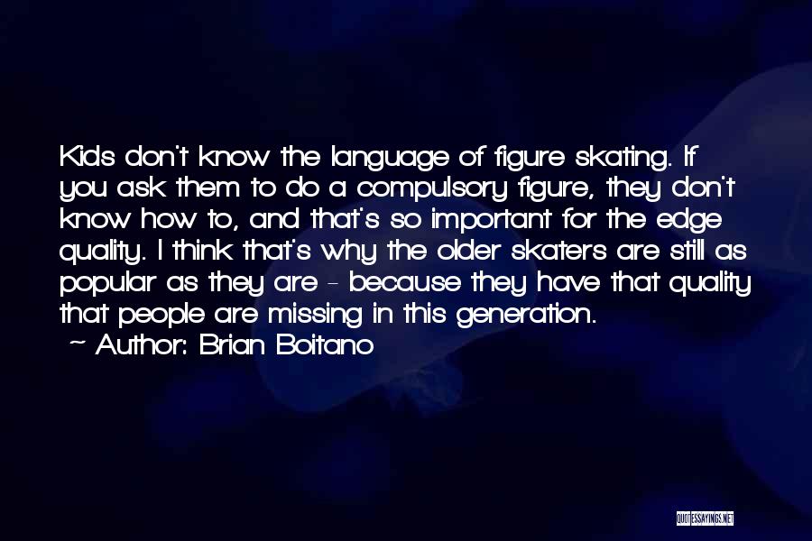 Brian Boitano Quotes: Kids Don't Know The Language Of Figure Skating. If You Ask Them To Do A Compulsory Figure, They Don't Know