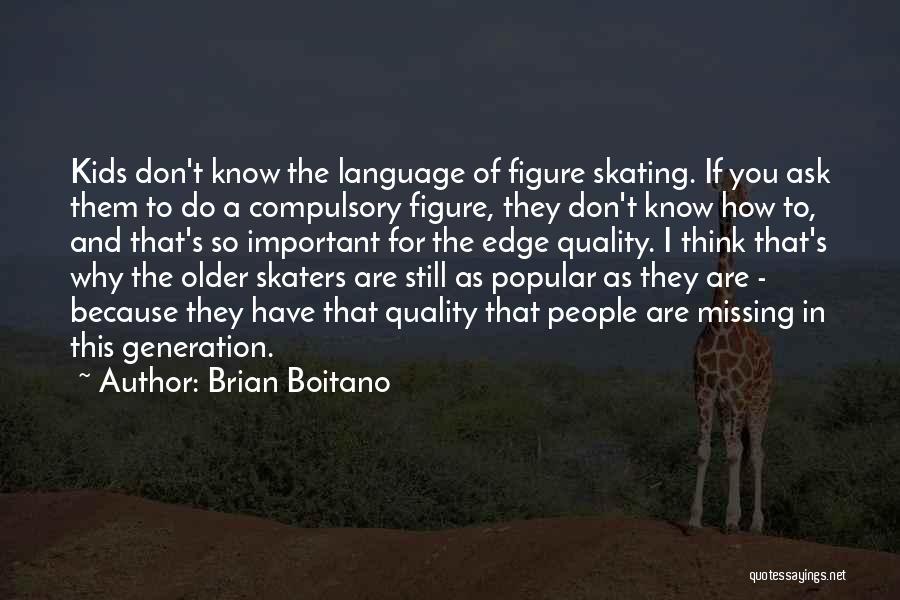 Brian Boitano Quotes: Kids Don't Know The Language Of Figure Skating. If You Ask Them To Do A Compulsory Figure, They Don't Know