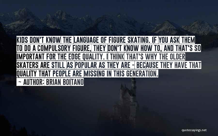 Brian Boitano Quotes: Kids Don't Know The Language Of Figure Skating. If You Ask Them To Do A Compulsory Figure, They Don't Know