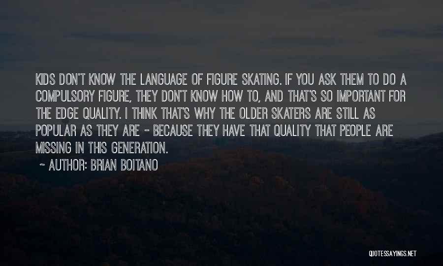 Brian Boitano Quotes: Kids Don't Know The Language Of Figure Skating. If You Ask Them To Do A Compulsory Figure, They Don't Know