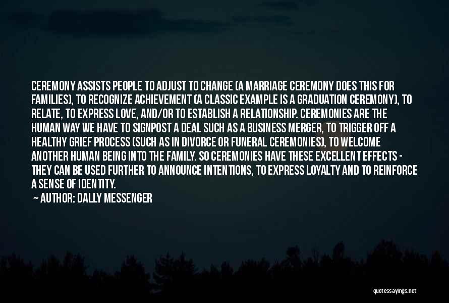 Dally Messenger Quotes: Ceremony Assists People To Adjust To Change (a Marriage Ceremony Does This For Families), To Recognize Achievement (a Classic Example