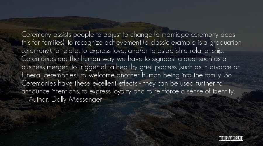 Dally Messenger Quotes: Ceremony Assists People To Adjust To Change (a Marriage Ceremony Does This For Families), To Recognize Achievement (a Classic Example