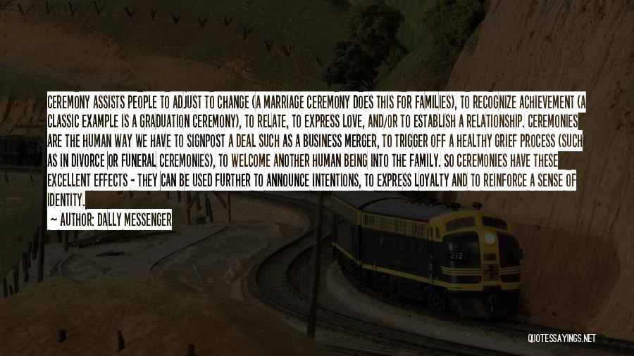 Dally Messenger Quotes: Ceremony Assists People To Adjust To Change (a Marriage Ceremony Does This For Families), To Recognize Achievement (a Classic Example