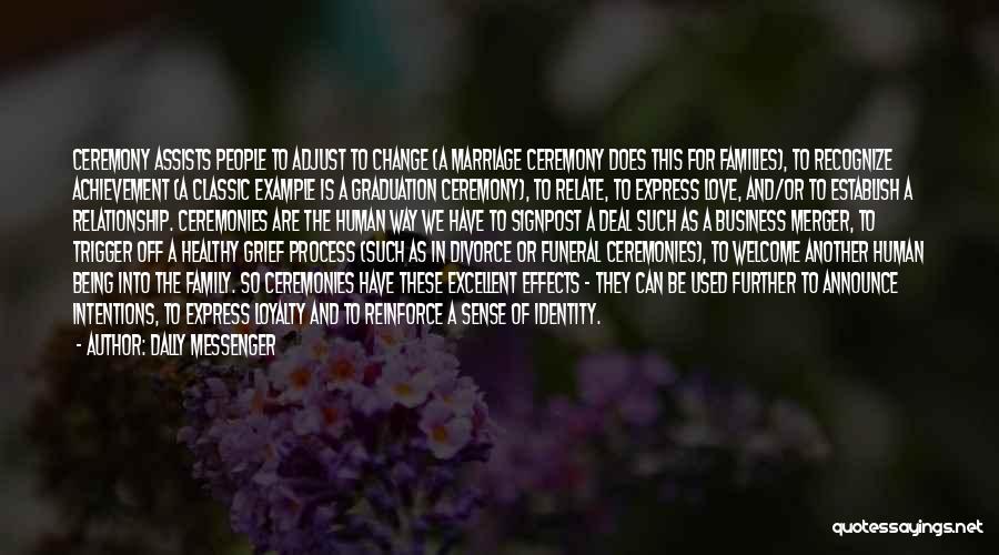 Dally Messenger Quotes: Ceremony Assists People To Adjust To Change (a Marriage Ceremony Does This For Families), To Recognize Achievement (a Classic Example