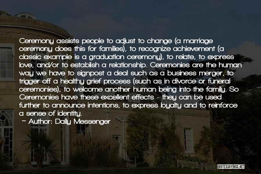 Dally Messenger Quotes: Ceremony Assists People To Adjust To Change (a Marriage Ceremony Does This For Families), To Recognize Achievement (a Classic Example