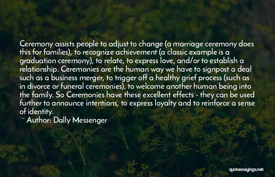 Dally Messenger Quotes: Ceremony Assists People To Adjust To Change (a Marriage Ceremony Does This For Families), To Recognize Achievement (a Classic Example