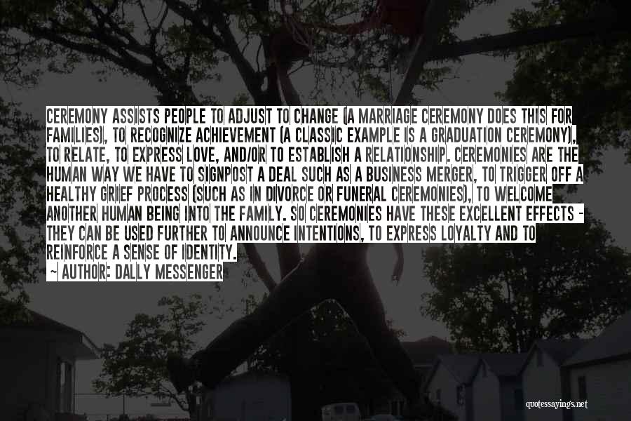 Dally Messenger Quotes: Ceremony Assists People To Adjust To Change (a Marriage Ceremony Does This For Families), To Recognize Achievement (a Classic Example