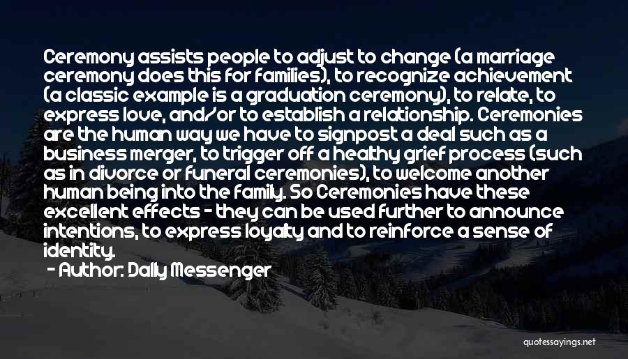 Dally Messenger Quotes: Ceremony Assists People To Adjust To Change (a Marriage Ceremony Does This For Families), To Recognize Achievement (a Classic Example