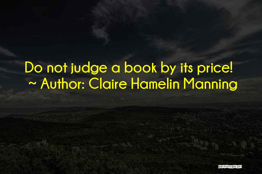 Claire Hamelin Manning Quotes: Do Not Judge A Book By Its Price!