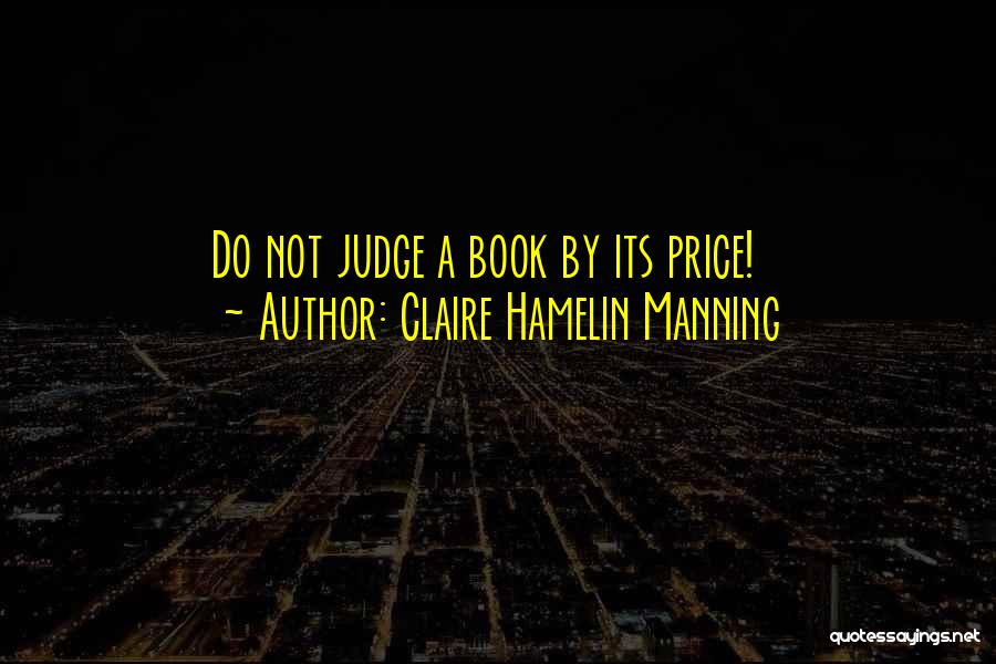 Claire Hamelin Manning Quotes: Do Not Judge A Book By Its Price!