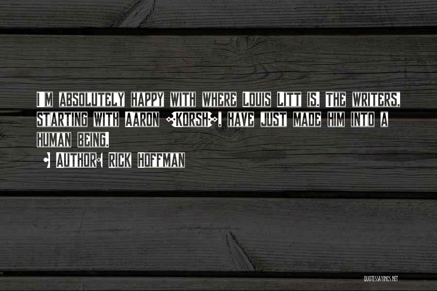 Rick Hoffman Quotes: I'm Absolutely Happy With Where Louis Litt Is. The Writers, Starting With Aaron [korsh], Have Just Made Him Into A