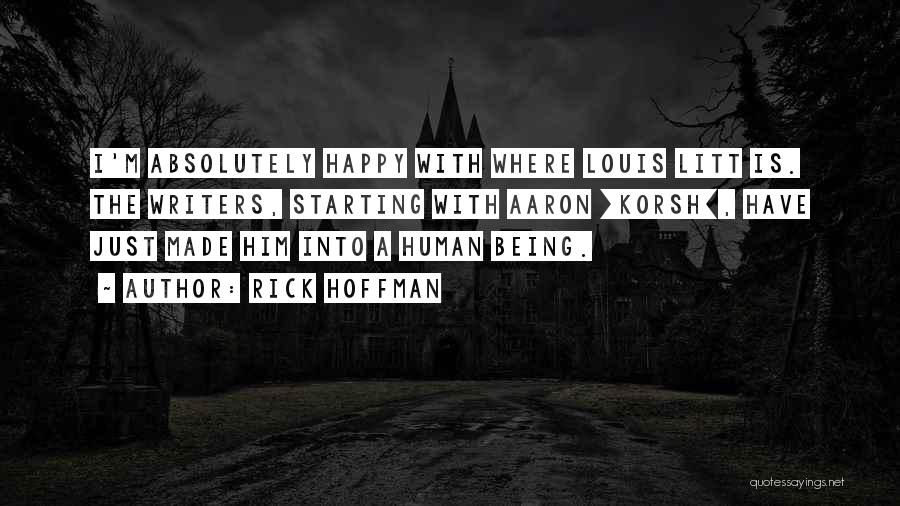 Rick Hoffman Quotes: I'm Absolutely Happy With Where Louis Litt Is. The Writers, Starting With Aaron [korsh], Have Just Made Him Into A