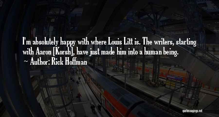 Rick Hoffman Quotes: I'm Absolutely Happy With Where Louis Litt Is. The Writers, Starting With Aaron [korsh], Have Just Made Him Into A