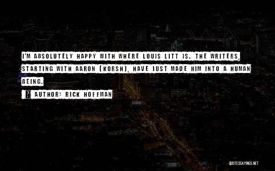 Rick Hoffman Quotes: I'm Absolutely Happy With Where Louis Litt Is. The Writers, Starting With Aaron [korsh], Have Just Made Him Into A