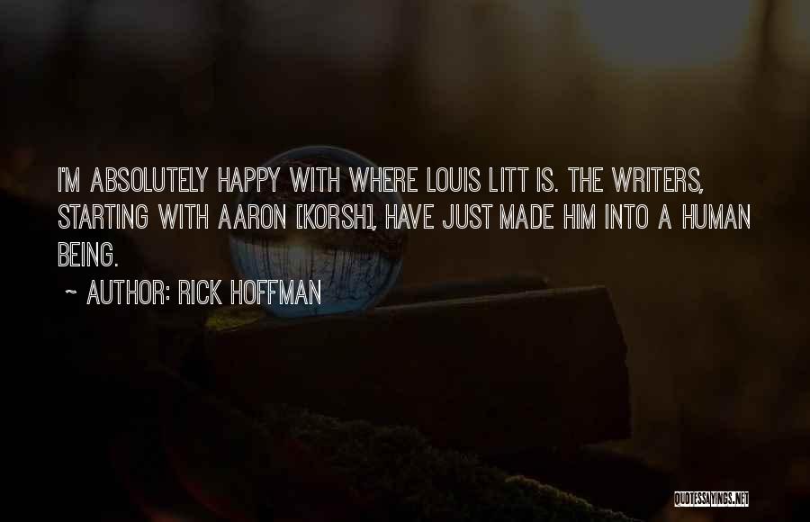 Rick Hoffman Quotes: I'm Absolutely Happy With Where Louis Litt Is. The Writers, Starting With Aaron [korsh], Have Just Made Him Into A