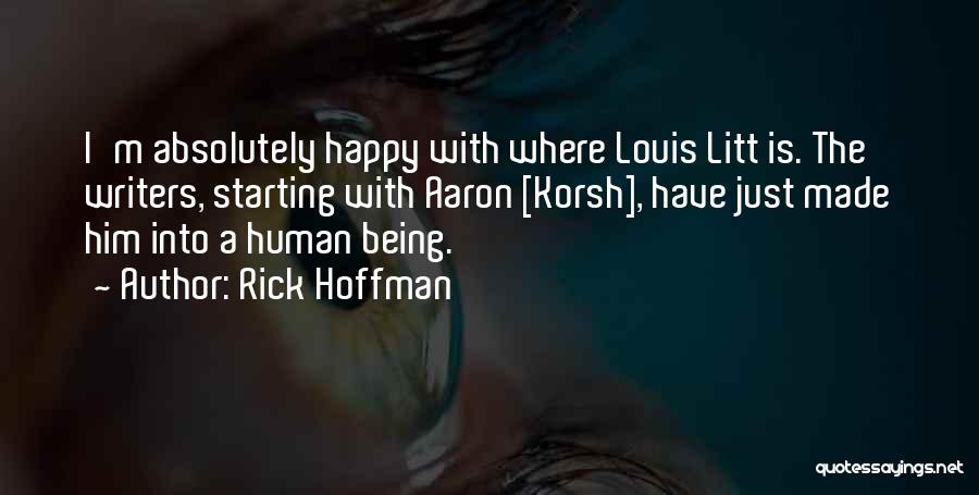 Rick Hoffman Quotes: I'm Absolutely Happy With Where Louis Litt Is. The Writers, Starting With Aaron [korsh], Have Just Made Him Into A