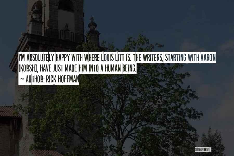 Rick Hoffman Quotes: I'm Absolutely Happy With Where Louis Litt Is. The Writers, Starting With Aaron [korsh], Have Just Made Him Into A