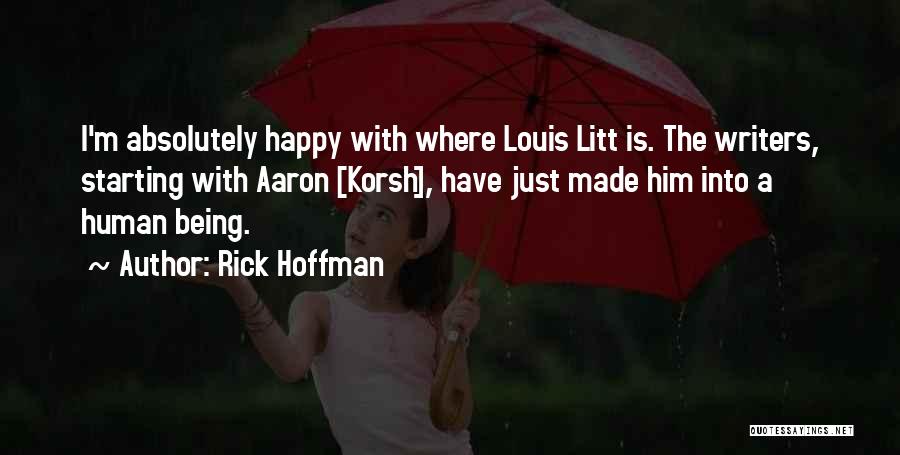 Rick Hoffman Quotes: I'm Absolutely Happy With Where Louis Litt Is. The Writers, Starting With Aaron [korsh], Have Just Made Him Into A