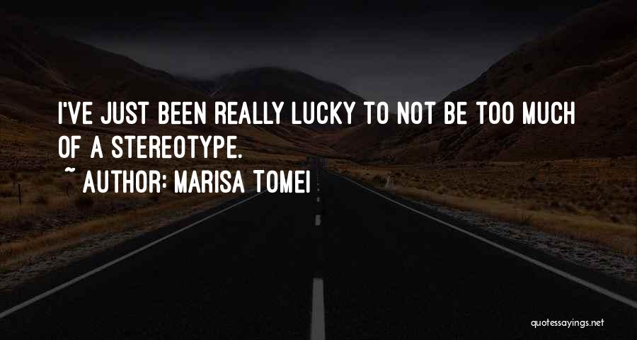 Marisa Tomei Quotes: I've Just Been Really Lucky To Not Be Too Much Of A Stereotype.