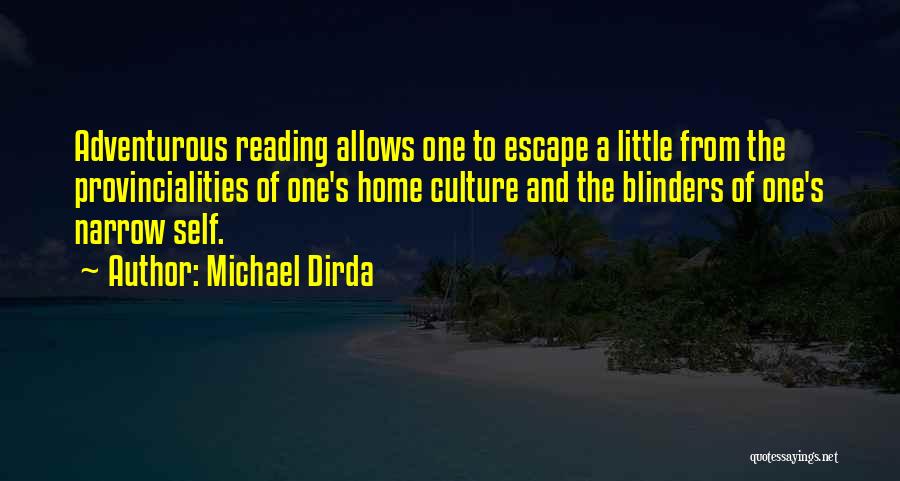 Michael Dirda Quotes: Adventurous Reading Allows One To Escape A Little From The Provincialities Of One's Home Culture And The Blinders Of One's