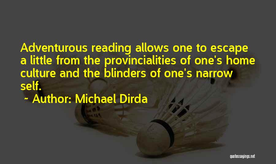 Michael Dirda Quotes: Adventurous Reading Allows One To Escape A Little From The Provincialities Of One's Home Culture And The Blinders Of One's