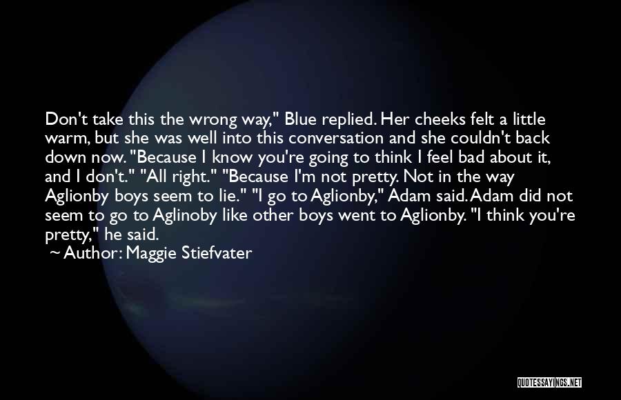 Maggie Stiefvater Quotes: Don't Take This The Wrong Way, Blue Replied. Her Cheeks Felt A Little Warm, But She Was Well Into This