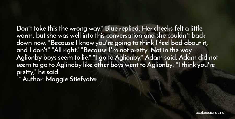 Maggie Stiefvater Quotes: Don't Take This The Wrong Way, Blue Replied. Her Cheeks Felt A Little Warm, But She Was Well Into This