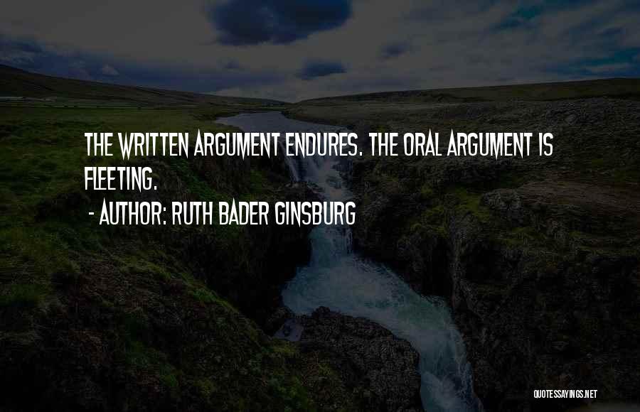 Ruth Bader Ginsburg Quotes: The Written Argument Endures. The Oral Argument Is Fleeting.