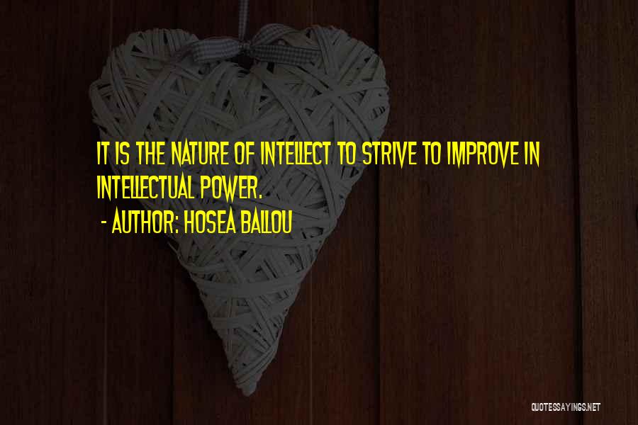 Hosea Ballou Quotes: It Is The Nature Of Intellect To Strive To Improve In Intellectual Power.