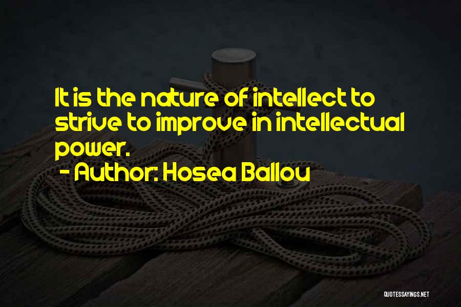 Hosea Ballou Quotes: It Is The Nature Of Intellect To Strive To Improve In Intellectual Power.