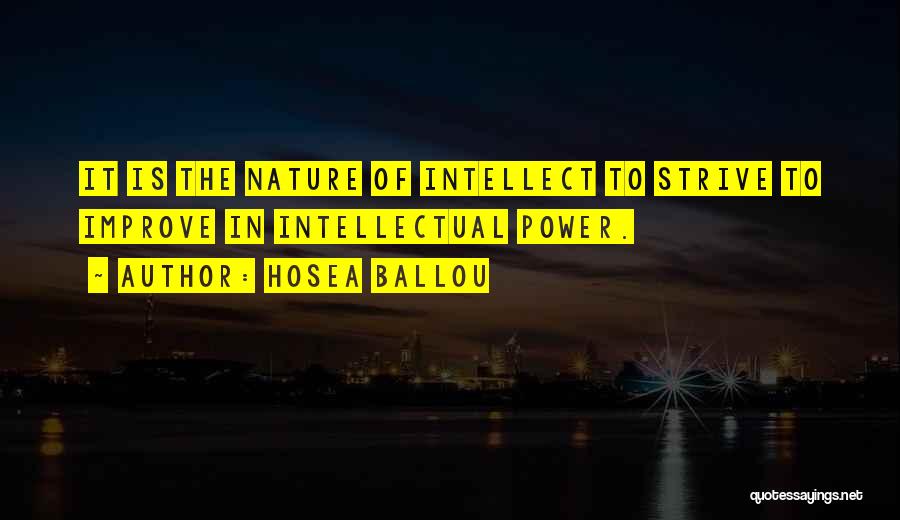 Hosea Ballou Quotes: It Is The Nature Of Intellect To Strive To Improve In Intellectual Power.