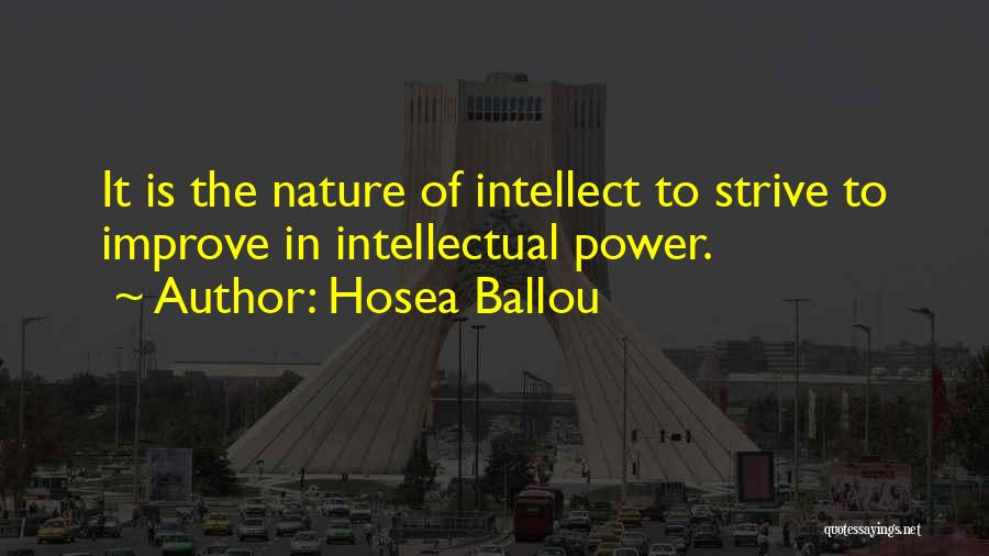 Hosea Ballou Quotes: It Is The Nature Of Intellect To Strive To Improve In Intellectual Power.