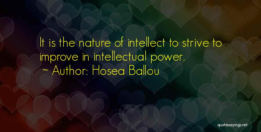 Hosea Ballou Quotes: It Is The Nature Of Intellect To Strive To Improve In Intellectual Power.