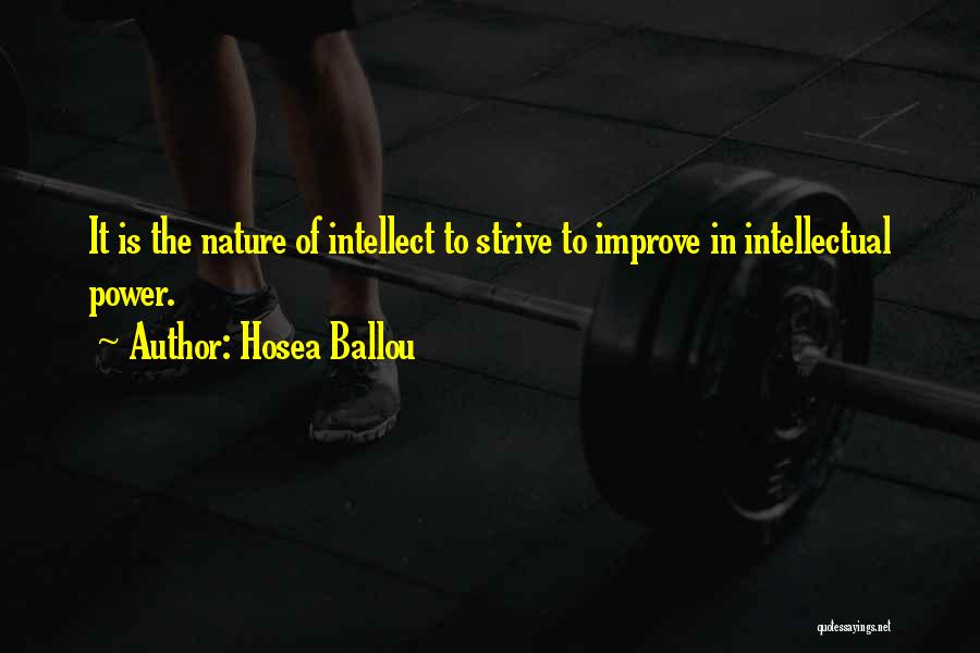 Hosea Ballou Quotes: It Is The Nature Of Intellect To Strive To Improve In Intellectual Power.