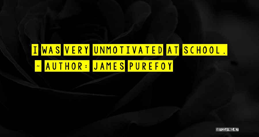 James Purefoy Quotes: I Was Very Unmotivated At School.