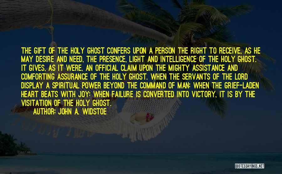 John A. Widstoe Quotes: The Gift Of The Holy Ghost Confers Upon A Person The Right To Receive, As He May Desire And Need,