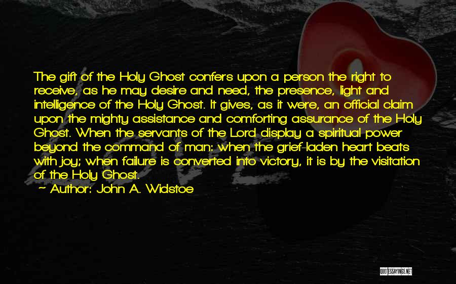 John A. Widstoe Quotes: The Gift Of The Holy Ghost Confers Upon A Person The Right To Receive, As He May Desire And Need,