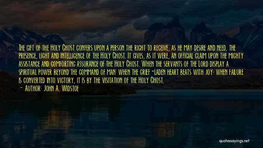 John A. Widstoe Quotes: The Gift Of The Holy Ghost Confers Upon A Person The Right To Receive, As He May Desire And Need,