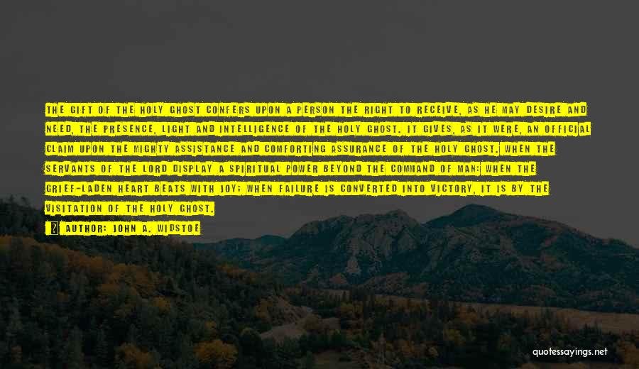 John A. Widstoe Quotes: The Gift Of The Holy Ghost Confers Upon A Person The Right To Receive, As He May Desire And Need,