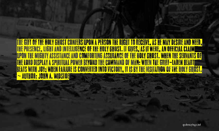 John A. Widstoe Quotes: The Gift Of The Holy Ghost Confers Upon A Person The Right To Receive, As He May Desire And Need,