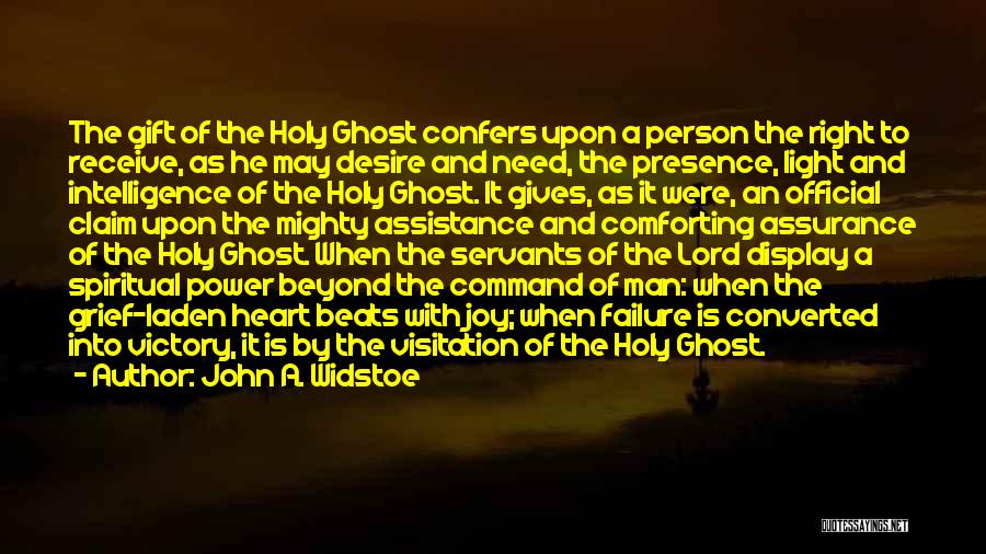 John A. Widstoe Quotes: The Gift Of The Holy Ghost Confers Upon A Person The Right To Receive, As He May Desire And Need,