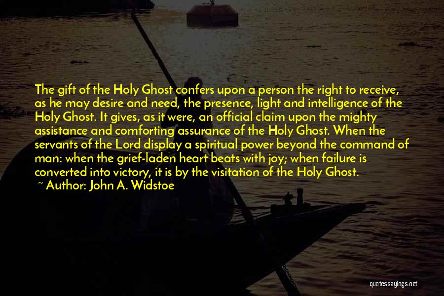 John A. Widstoe Quotes: The Gift Of The Holy Ghost Confers Upon A Person The Right To Receive, As He May Desire And Need,