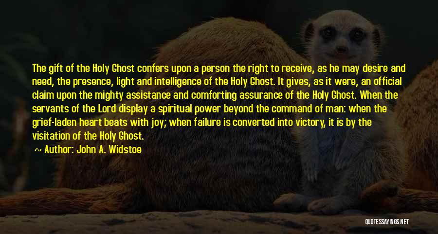 John A. Widstoe Quotes: The Gift Of The Holy Ghost Confers Upon A Person The Right To Receive, As He May Desire And Need,