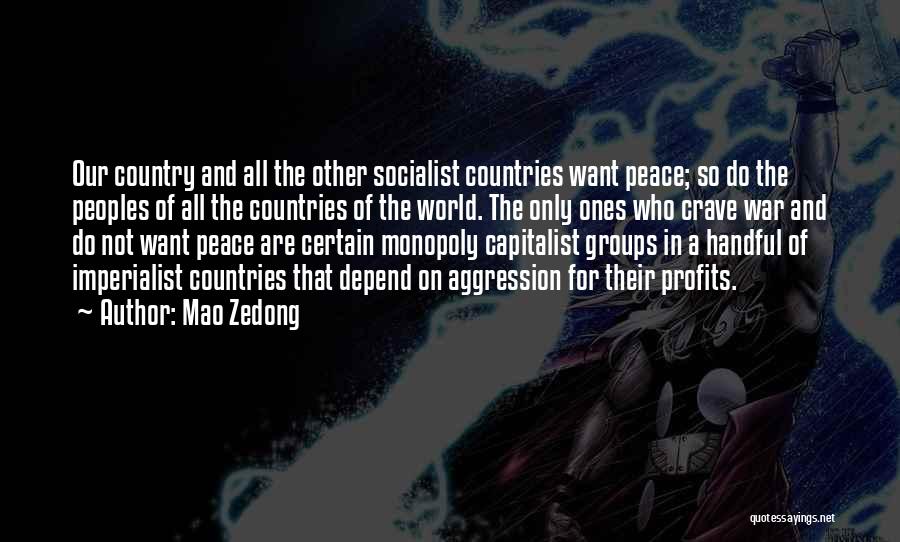 Mao Zedong Quotes: Our Country And All The Other Socialist Countries Want Peace; So Do The Peoples Of All The Countries Of The