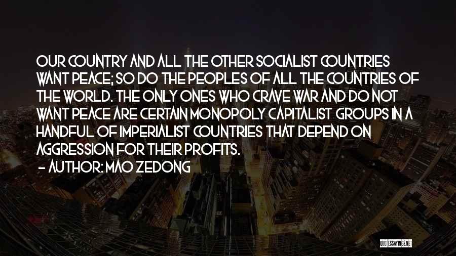 Mao Zedong Quotes: Our Country And All The Other Socialist Countries Want Peace; So Do The Peoples Of All The Countries Of The